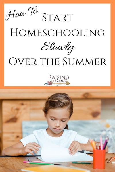 How to Start Homeschooling Slowly Over the Summer